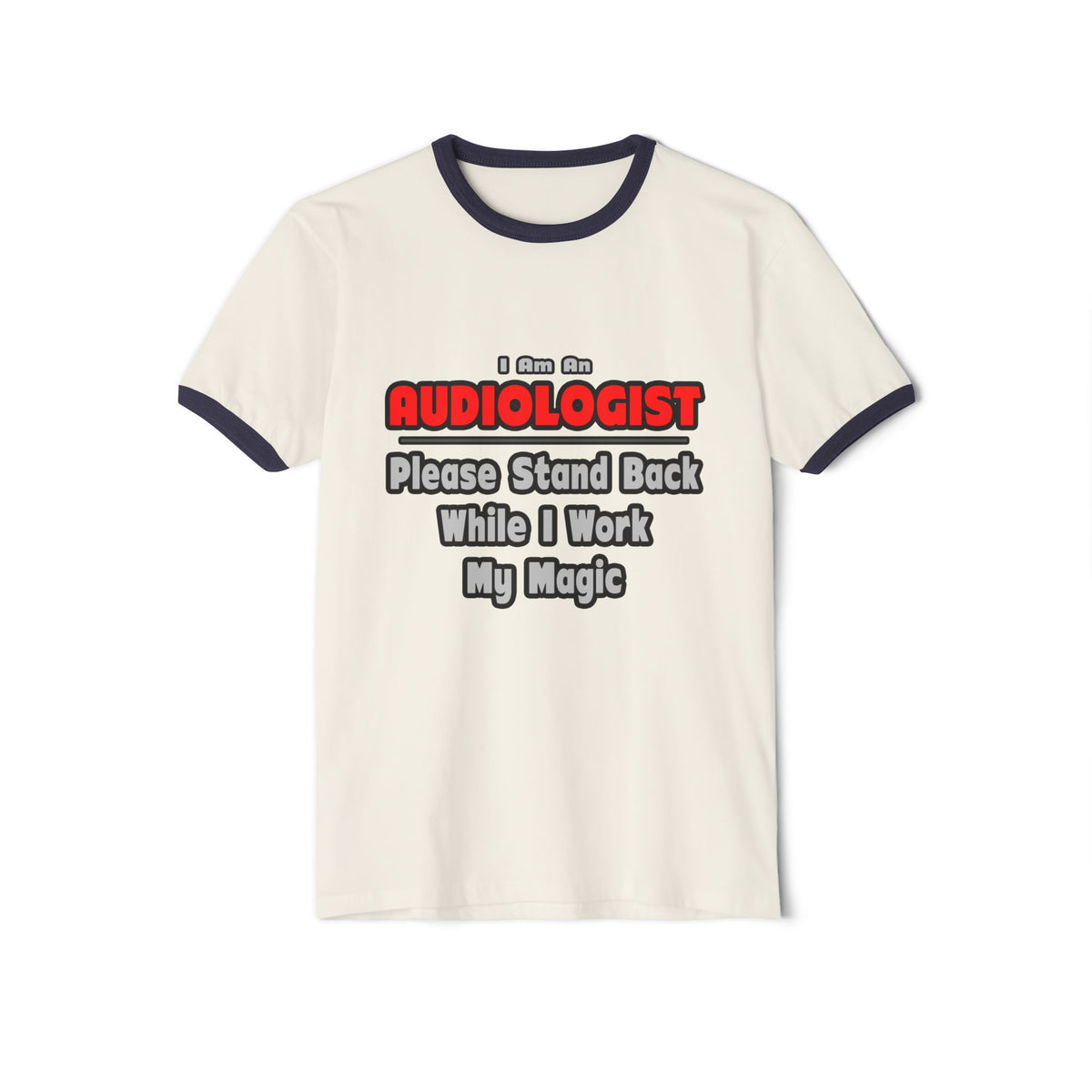 Audiologist ... Stand Back ... Work My Magic - Unisex Cotton Ringer T-Shirt