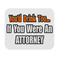 You'd Drink Too...Attorney - Mouse Pad (Rectangle)