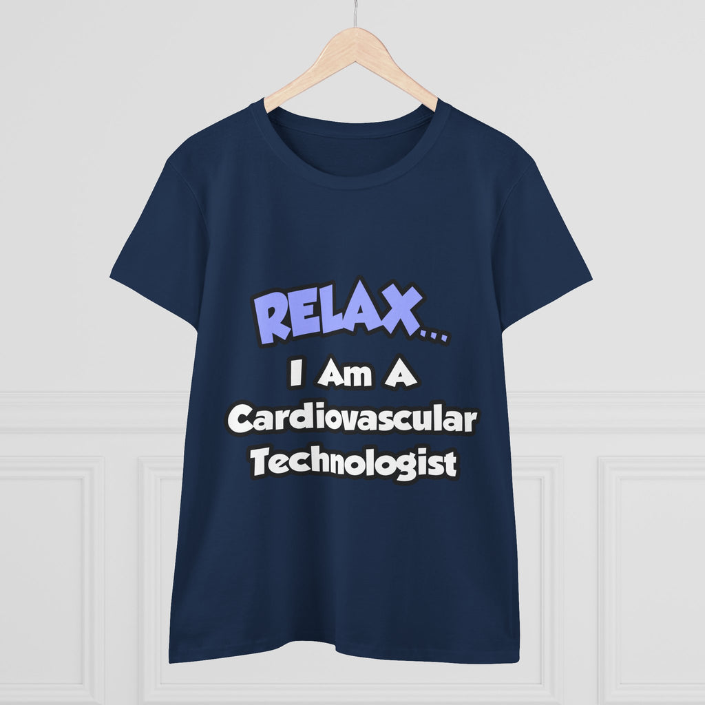 Relax .. I am a Cardiovascular Technologist - Women's Midweight Cotton Tee