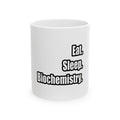 Eat. Sleep. Biochemistry - Ceramic Mug, (11oz, 15oz)