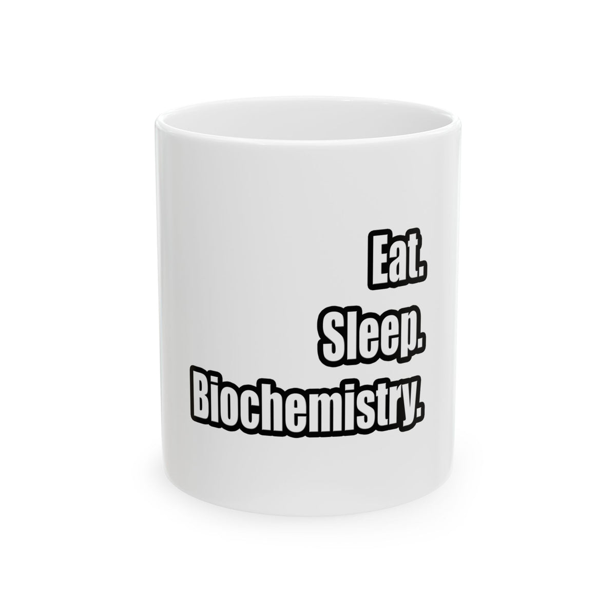 Eat. Sleep. Biochemistry - Ceramic Mug, (11oz, 15oz)