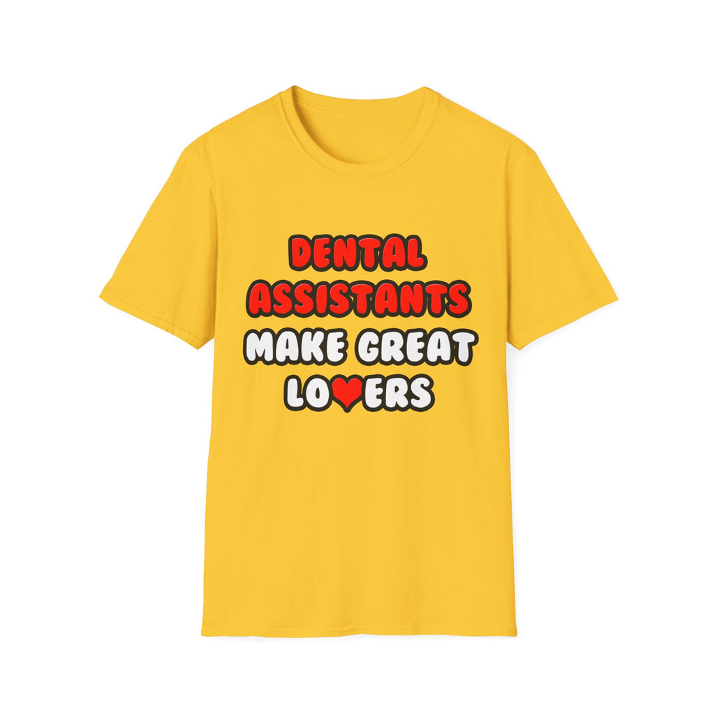 Dental Assistants Make Great Lovers - Unisex Softstyle T-Shirt