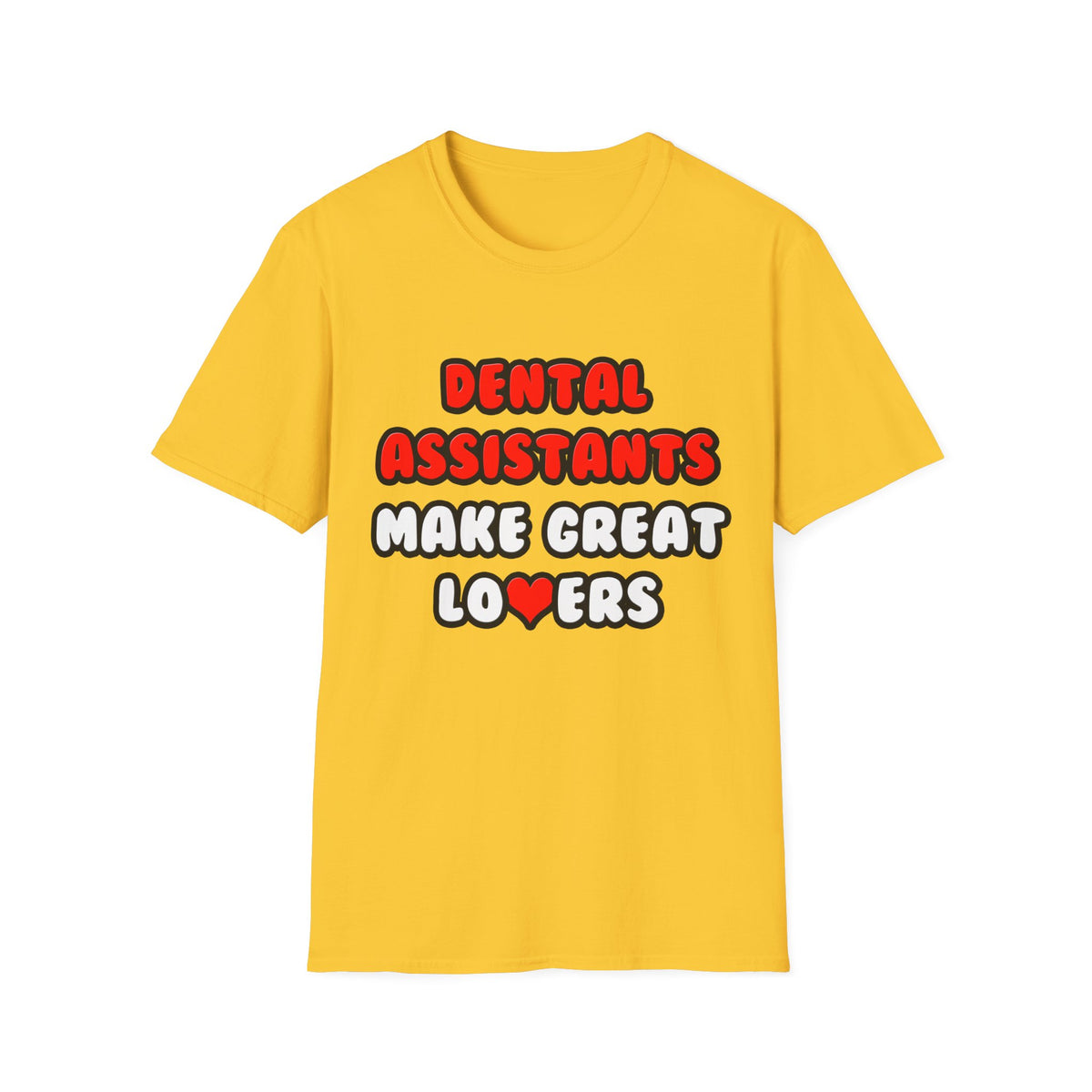 Dental Assistants Make Great Lovers - Unisex Softstyle T-Shirt