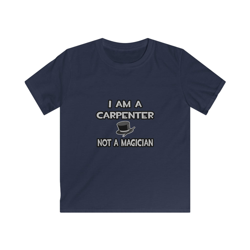 I Am A Carpenter ... Not A Magician - Kids Softstyle Tee