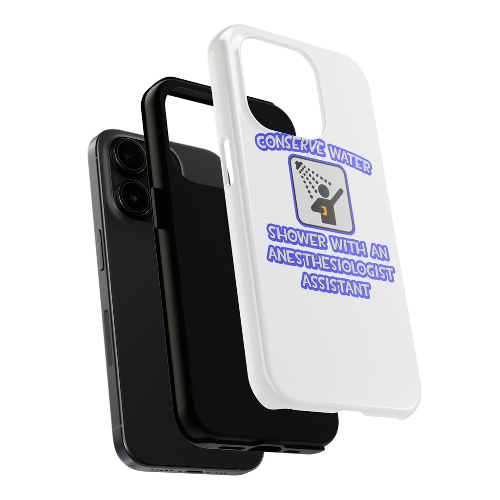 Conserve Water .. Shower With Anesthesiologist Asst - Tough Phone Cases