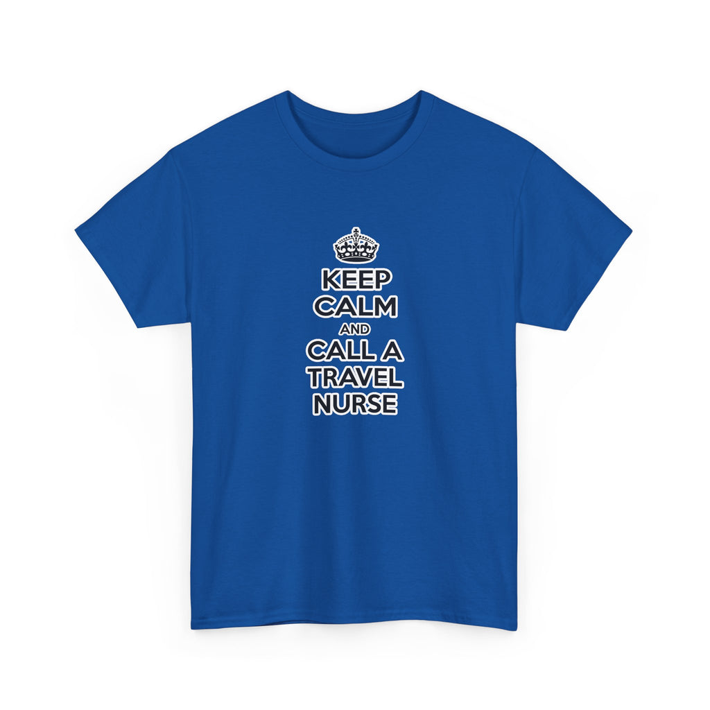 Keep Calm and Call a Travel Nurse - Unisex Heavy Cotton Tee