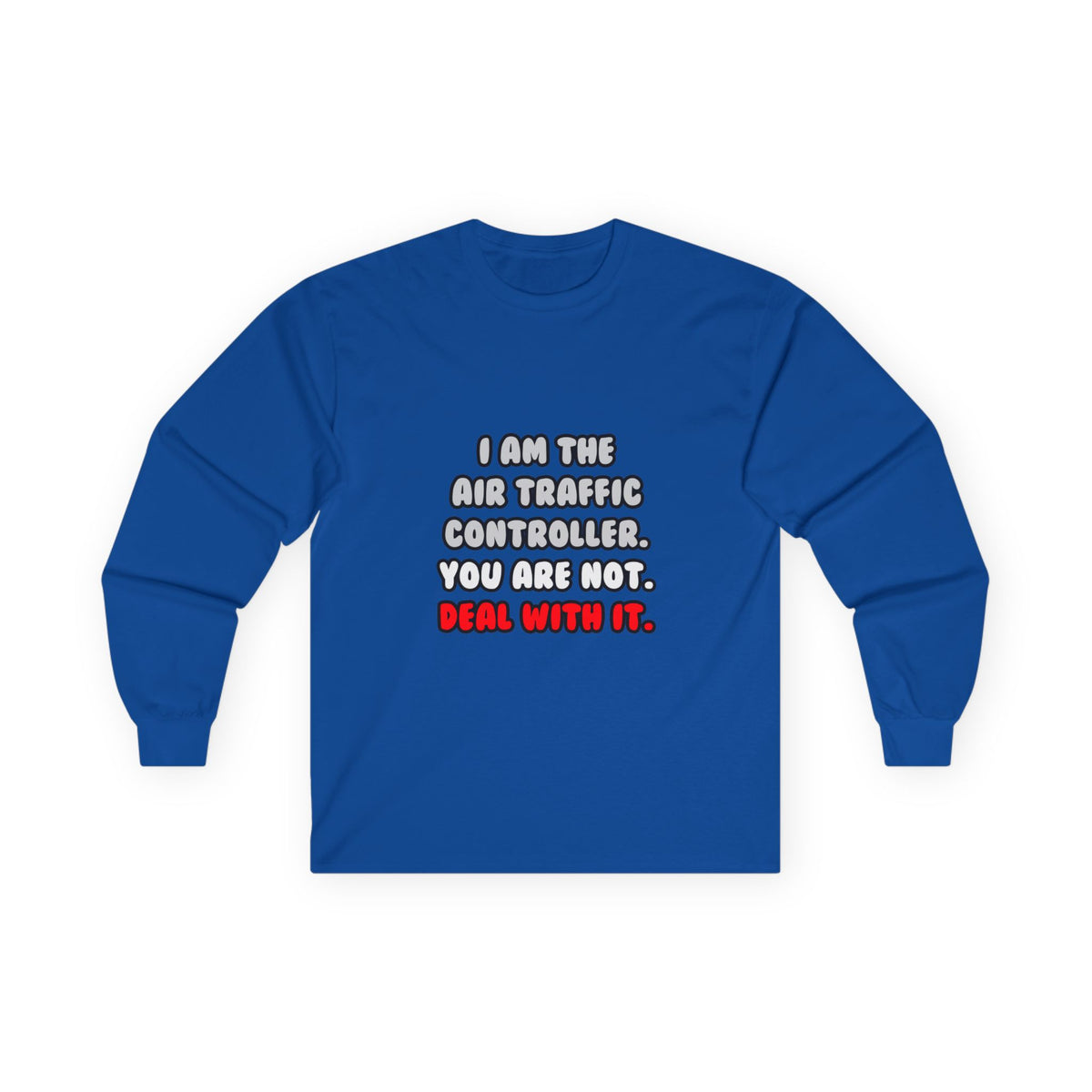 Deal With It ... Funny Air Traffic Controller - Unisex Ultra Cotton Long Sleeve Tee