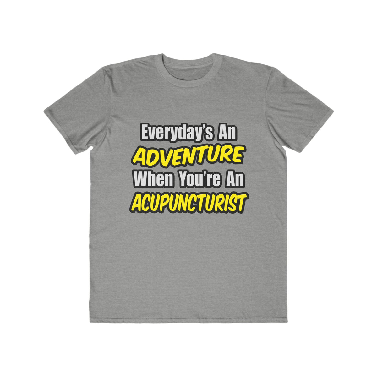 Everyday's An Adventure .. Acupuncturist - Men's Lightweight Fashion Tee