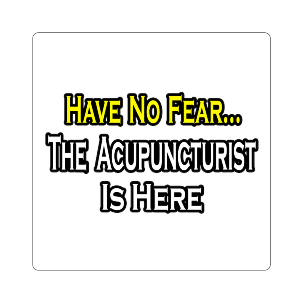 Have No Fear, Acupuncturist Is Here - Square Stickers