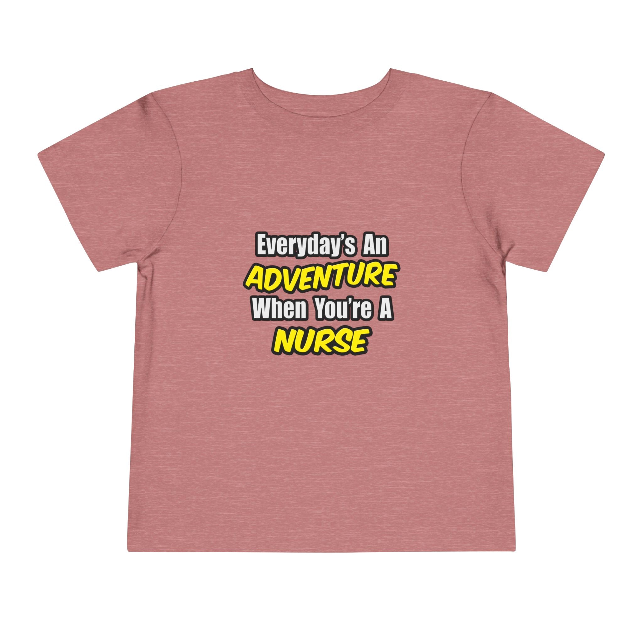 Everyday's An Adventure...Nurse - Toddler Short Sleeve Tee