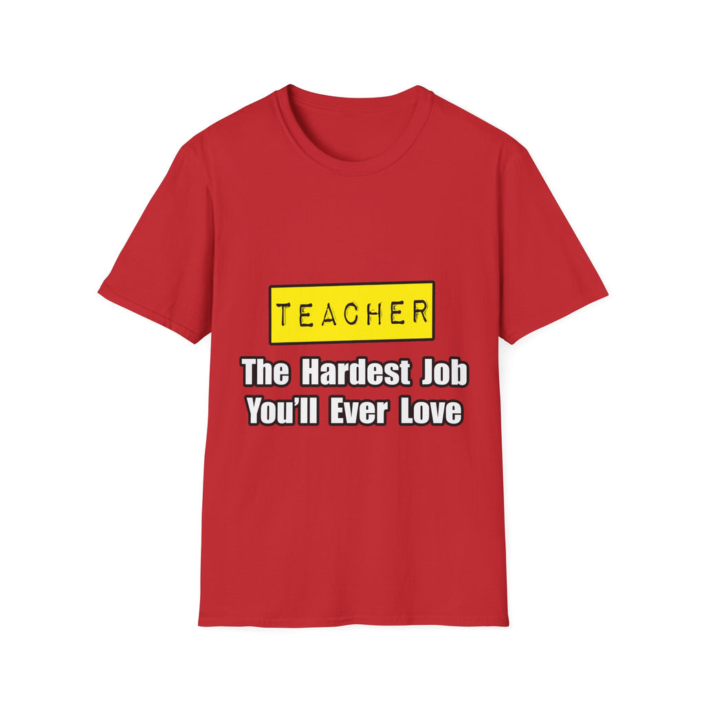 Teacher...Hardest Job You'll Ever Love - Unisex Softstyle T-Shirt