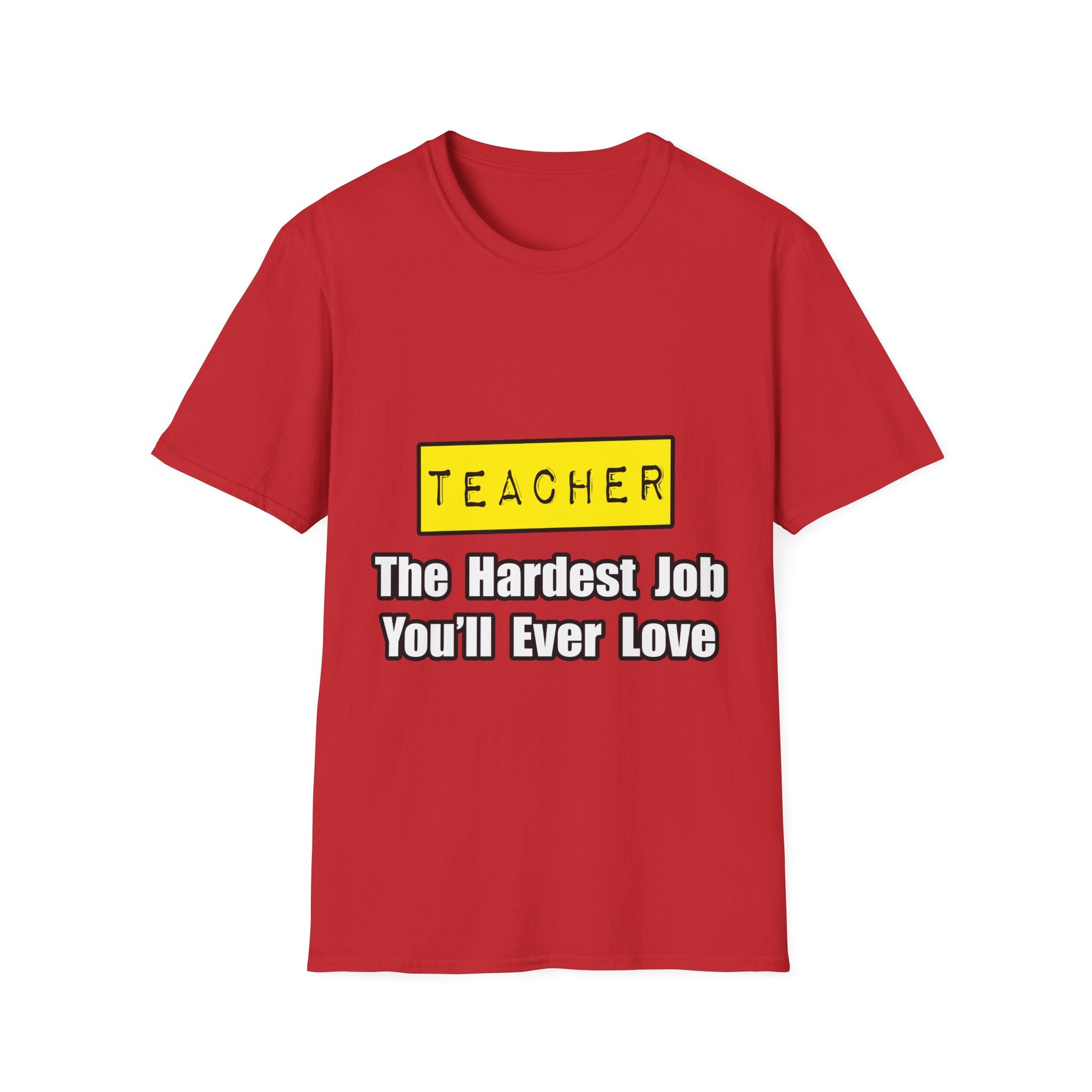 Teacher...Hardest Job You'll Ever Love - Unisex Softstyle T-Shirt