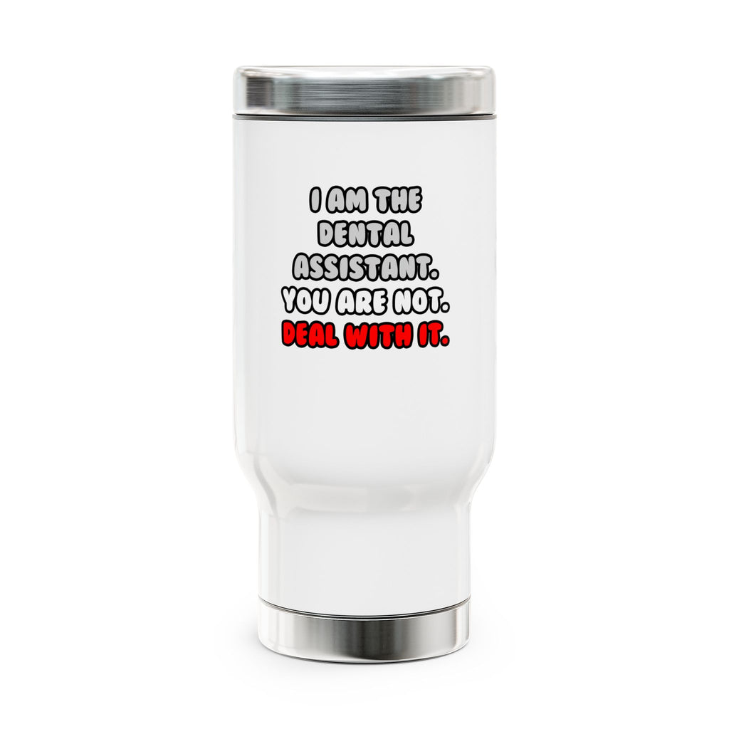 Deal With It ... Funny Dental Assistant - Stainless Steel Travel Mug with Handle, 14oz