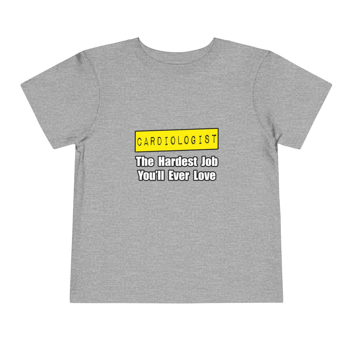 Cardiologist...Hardest Job You'll Ever Love - Toddler Short Sleeve Tee