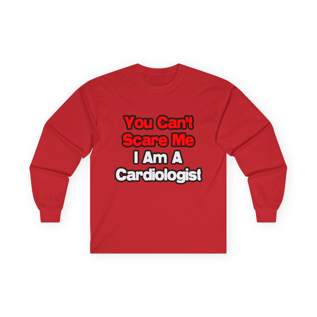 You Can't Scare Me...Cardiologist - Unisex Ultra Cotton Long Sleeve Tee