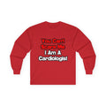 You Can't Scare Me...Cardiologist - Unisex Ultra Cotton Long Sleeve Tee