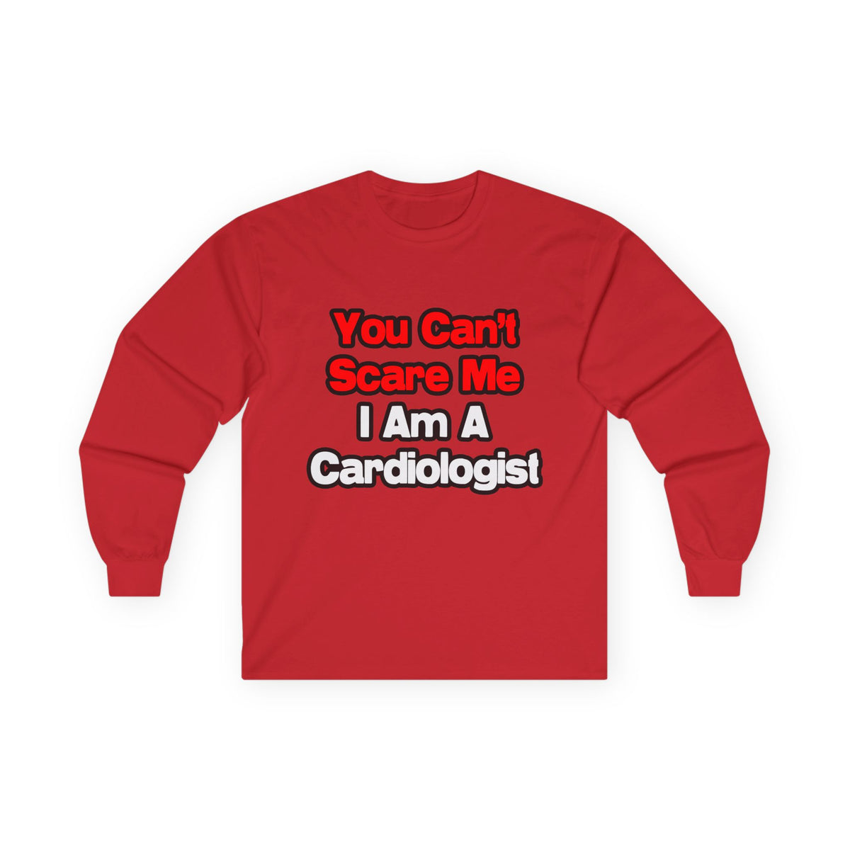 You Can't Scare Me...Cardiologist - Unisex Ultra Cotton Long Sleeve Tee
