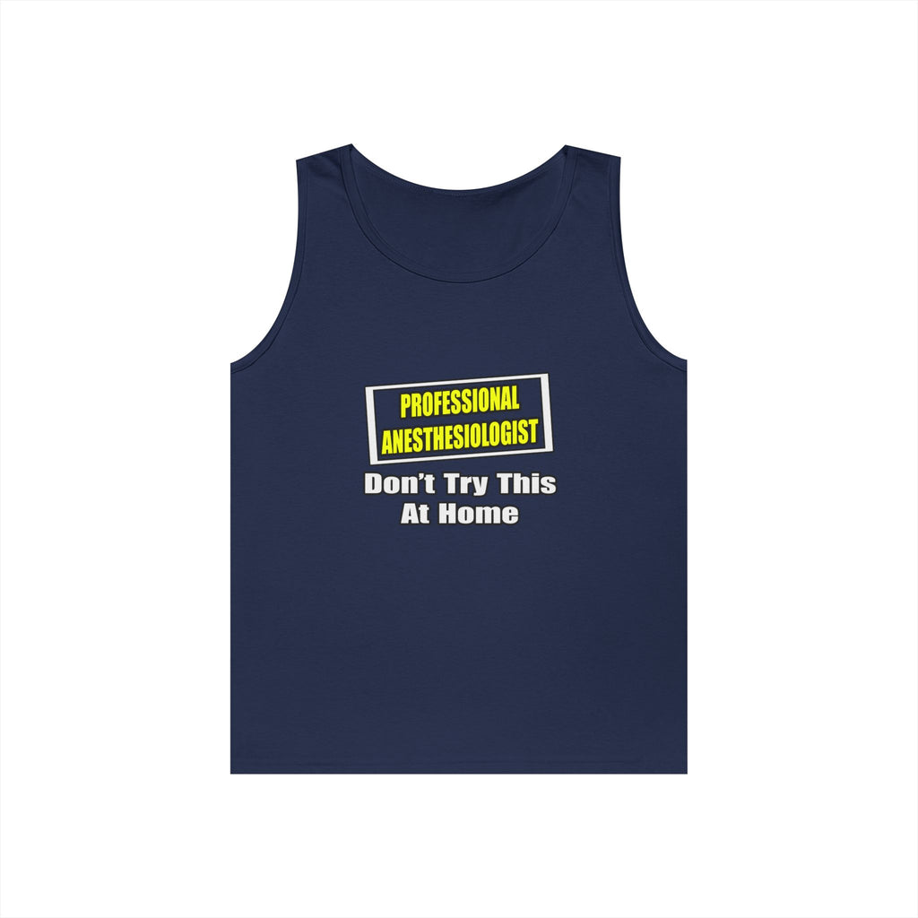 Professional Anesthesiologist...Don't Try This - Unisex Heavy Cotton Tank Top