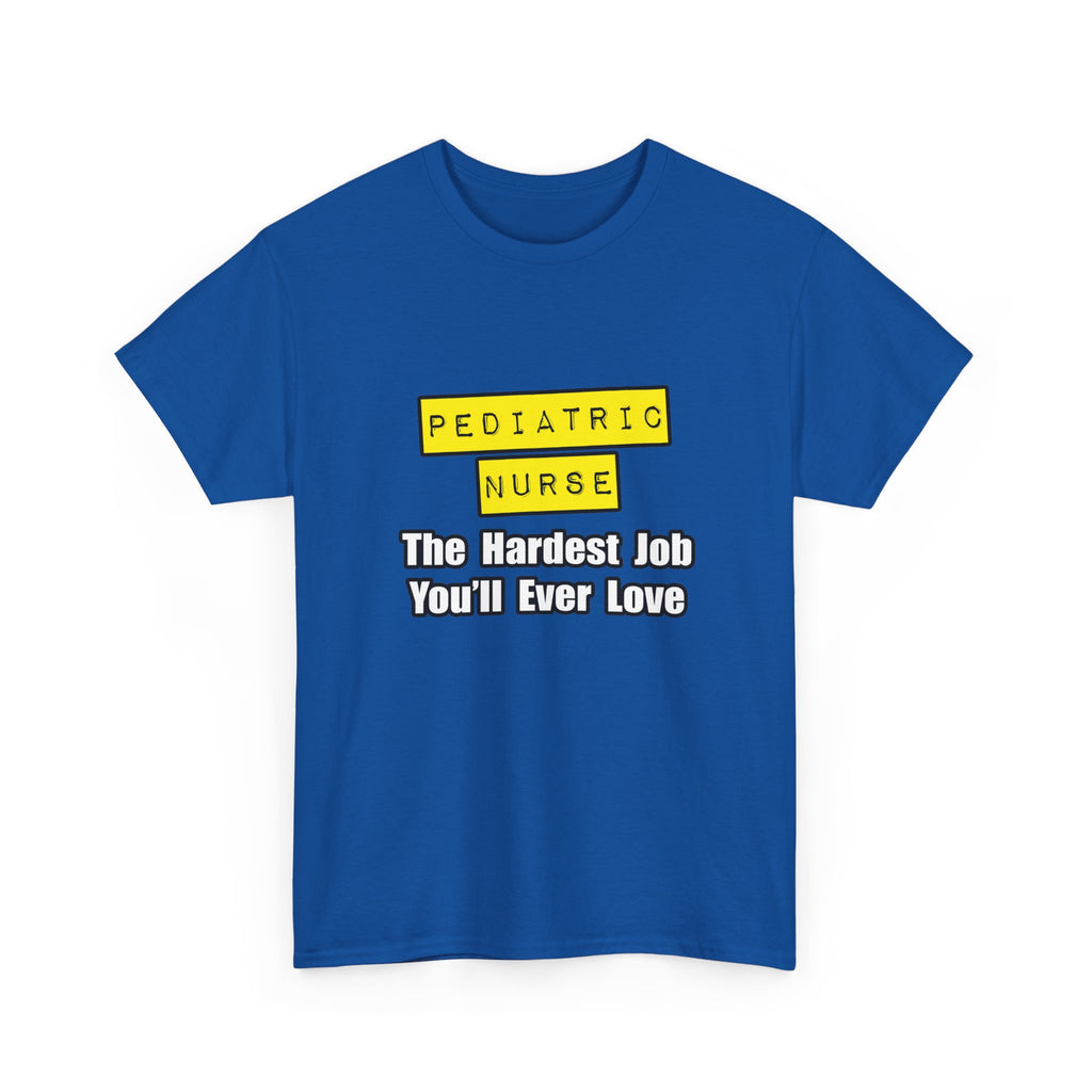 Pediatric Nurse...Hardest Job You'll Ever Love - Unisex Heavy Cotton Tee