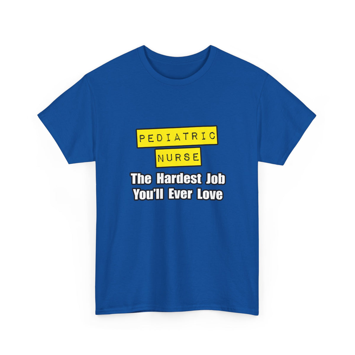 Pediatric Nurse...Hardest Job You'll Ever Love - Unisex Heavy Cotton Tee