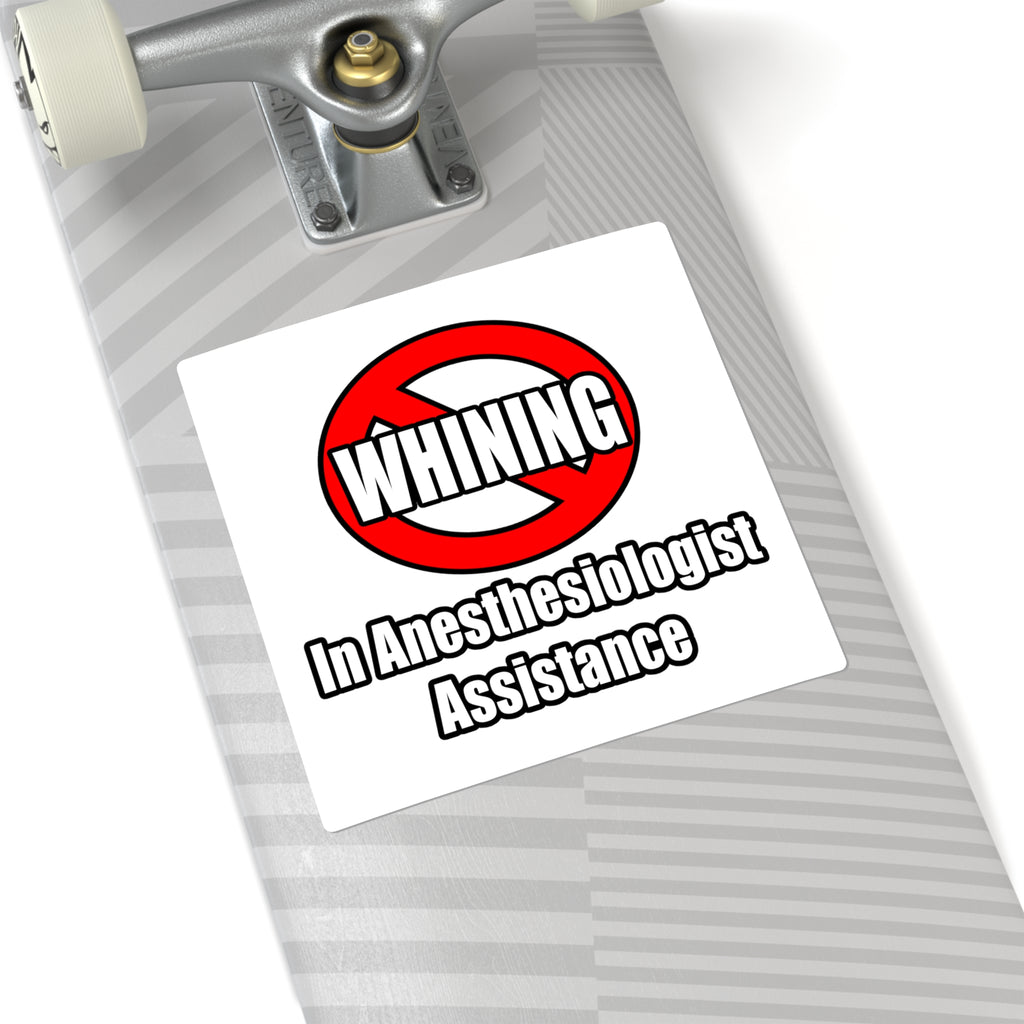 No Whining In Anesthesiologist Assistance - Square Stickers