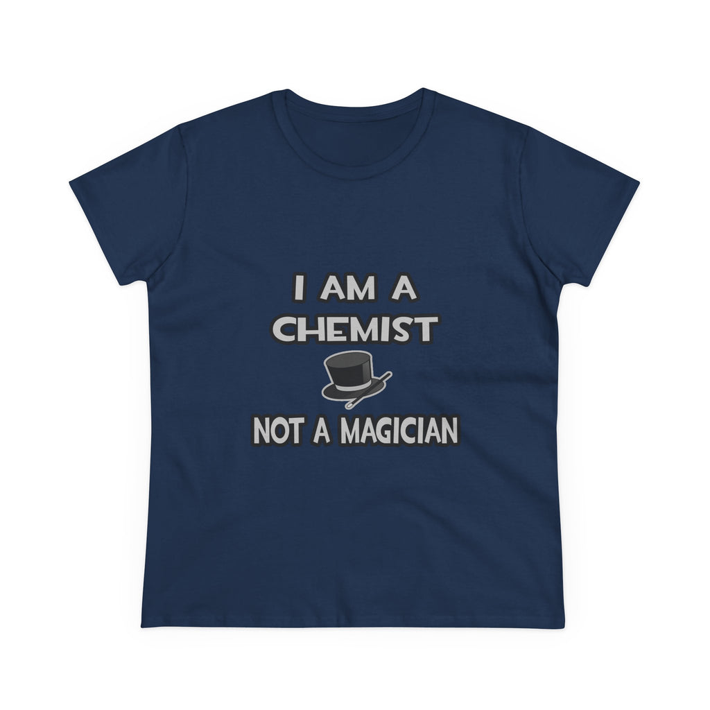 I Am A Chemist ... Not A Magician - Women's Midweight Cotton Tee
