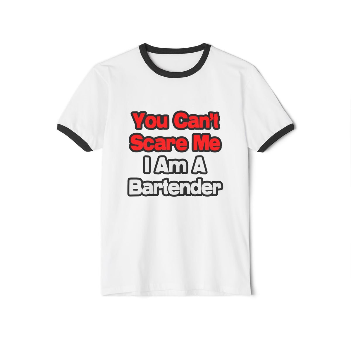 You Can't Scare Me...Bartender - Unisex Cotton Ringer T-Shirt