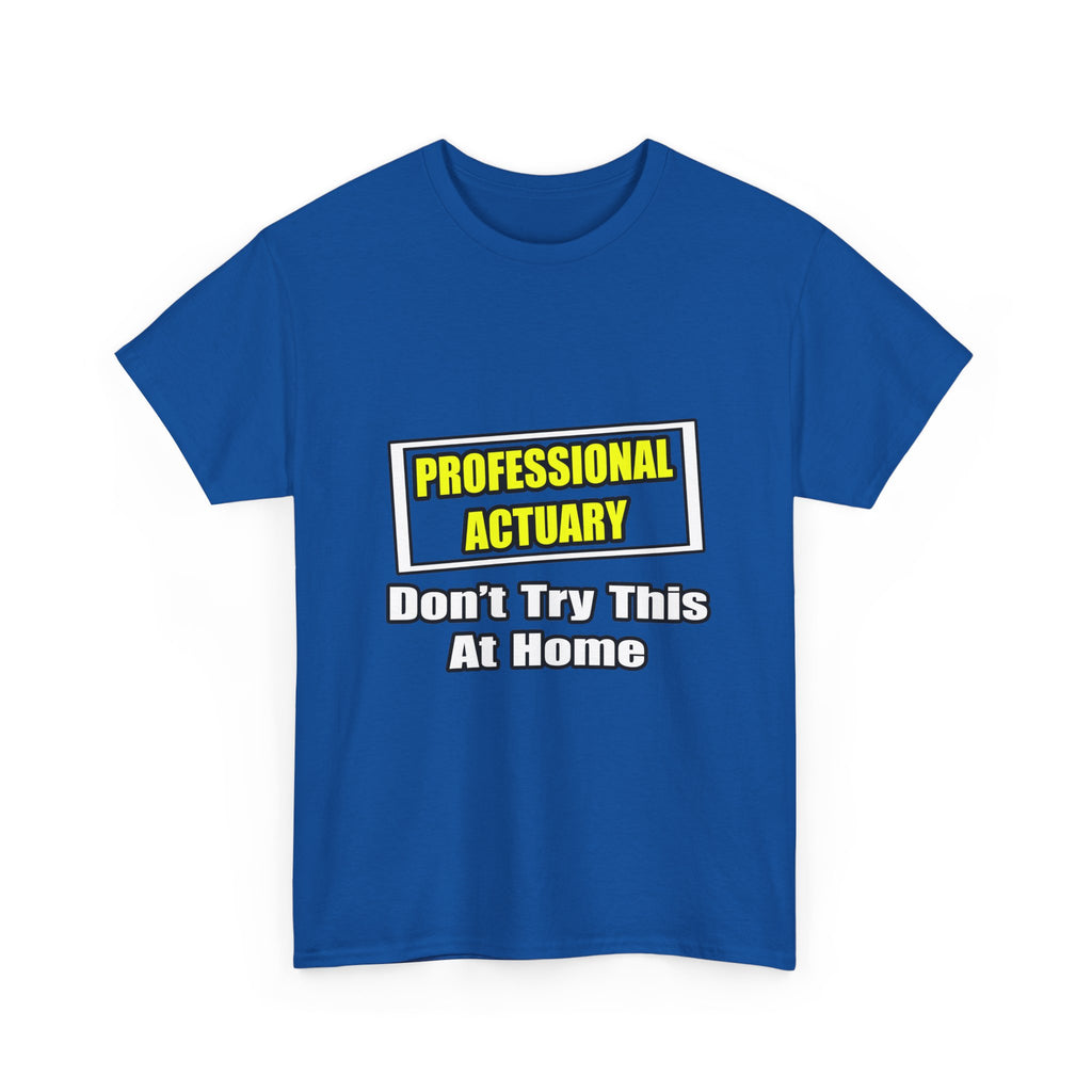 Professional Actuary...Don't Try This At Home - Unisex Heavy Cotton Tee