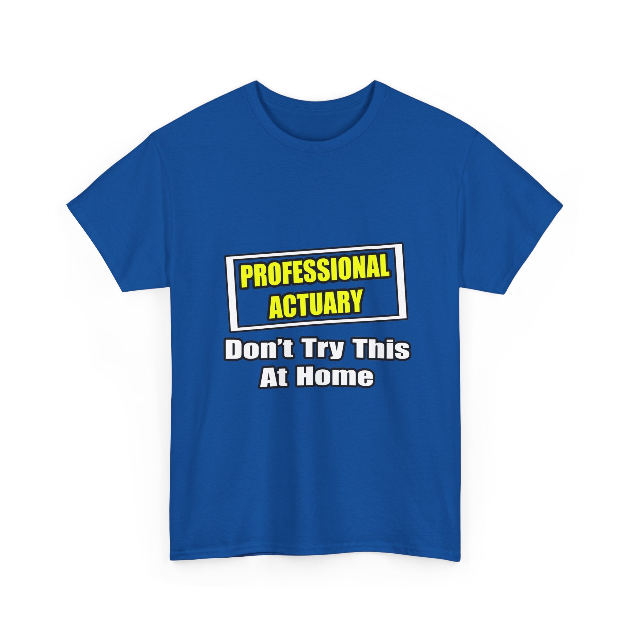 Professional Actuary...Don't Try This At Home - Unisex Heavy Cotton Tee