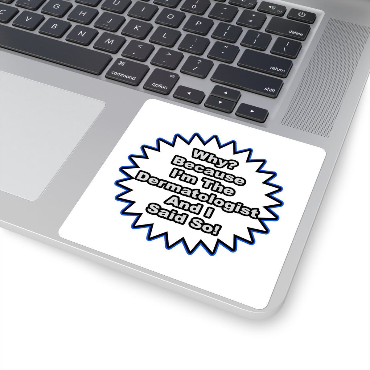 Dermatologist...Because I Said So - Square Stickers