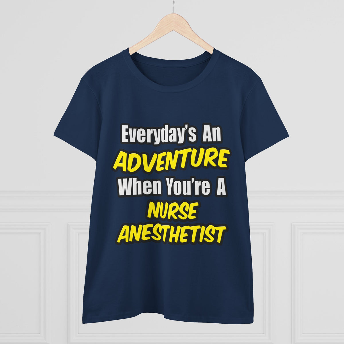 Everyday's An Adventure...Nurse Anesthetist - Women's Midweight Cotton Tee