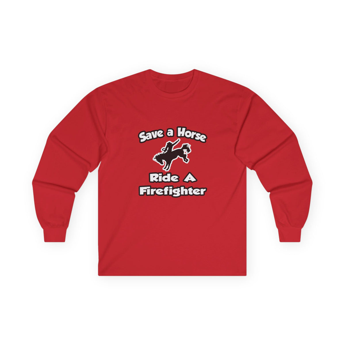 Save a Horse .. Ride a Firefighter - Unisex Ultra Cotton Long Sleeve Tee
