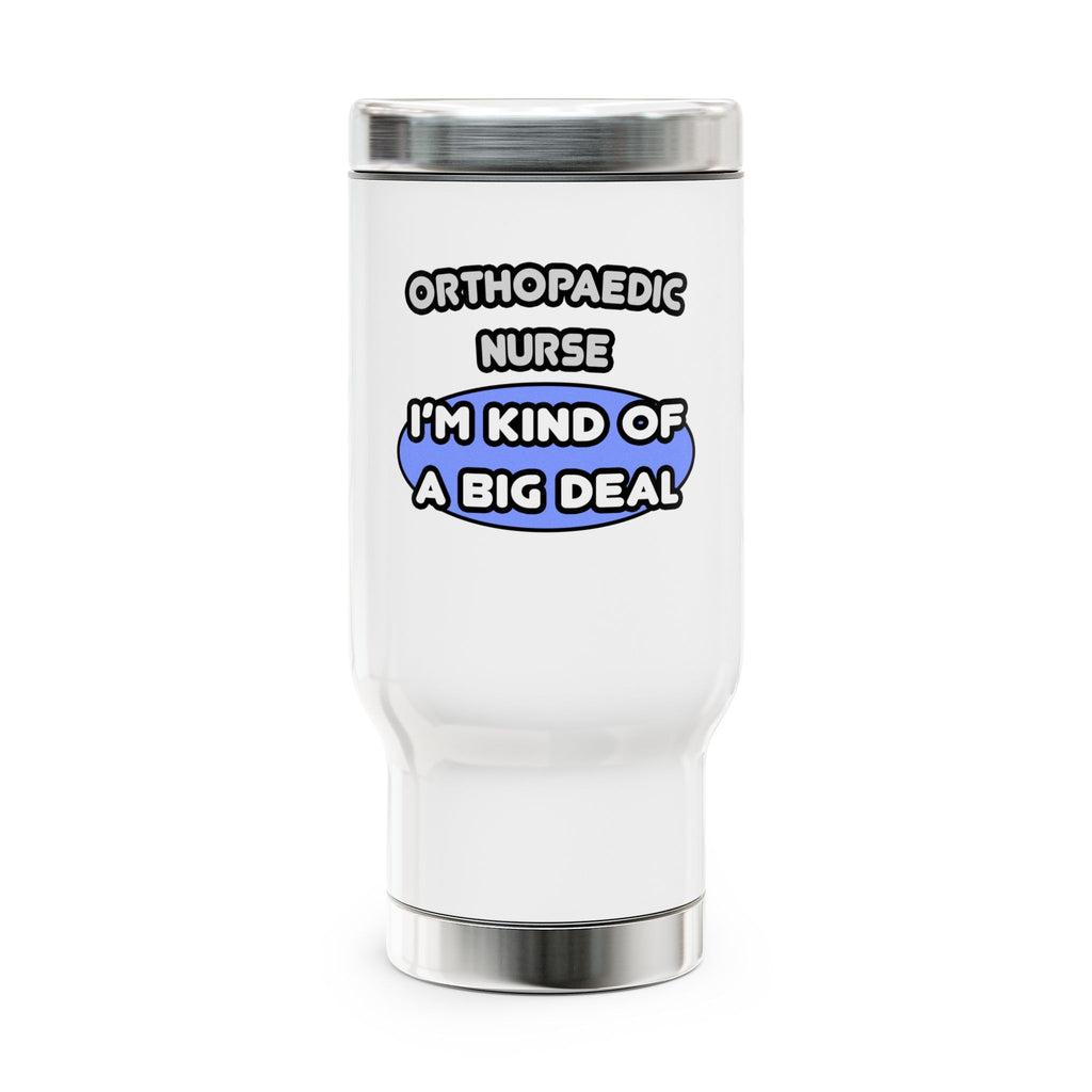 Orthopaedic Nurse ... I'm Kind of a Big Deal - Stainless Steel Travel Mug with Handle, 14oz