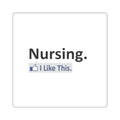 Nursing...I Like This - Square Stickers