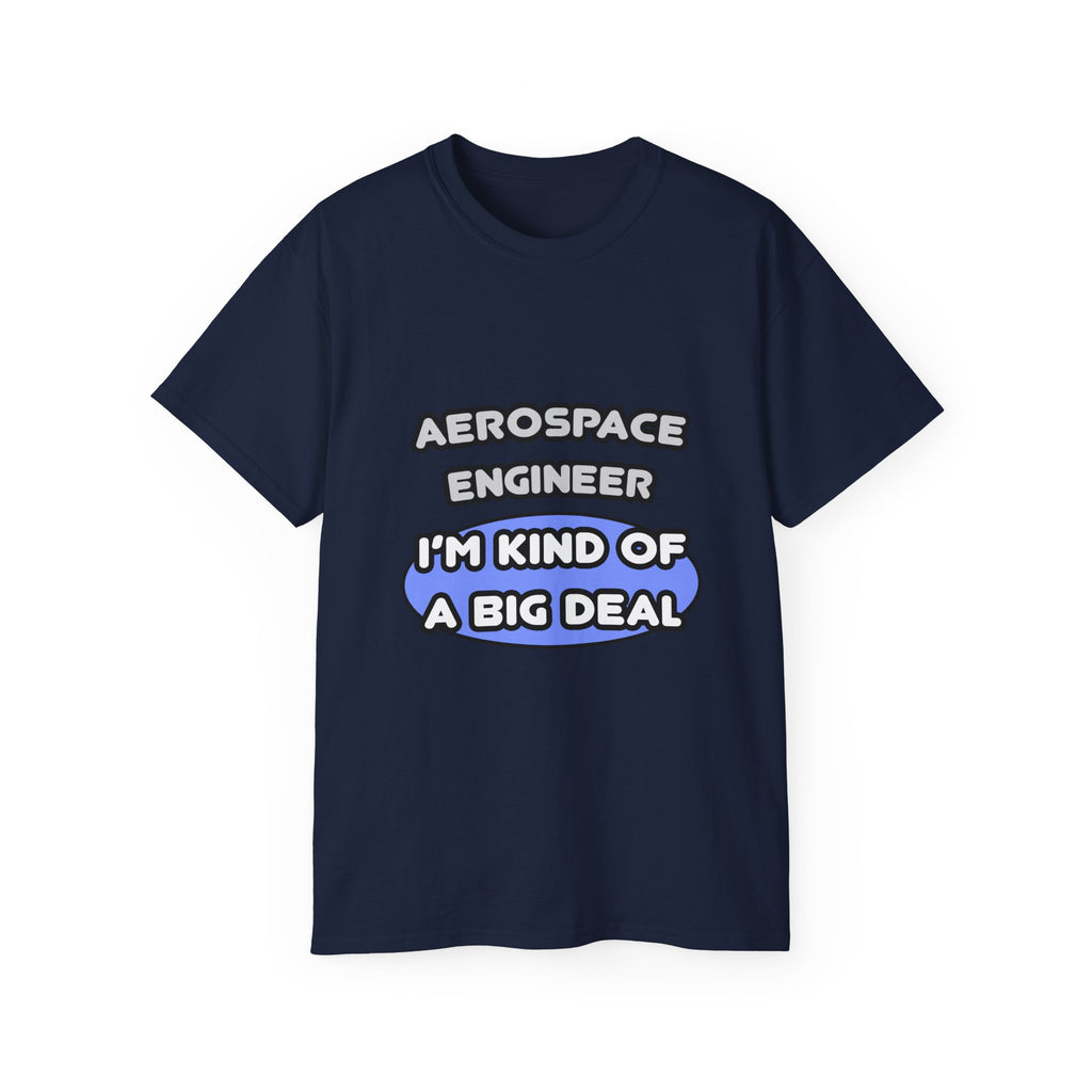 Aerospace Engineer...Kind of a Big Deal (2) - Unisex Ultra Cotton Tee