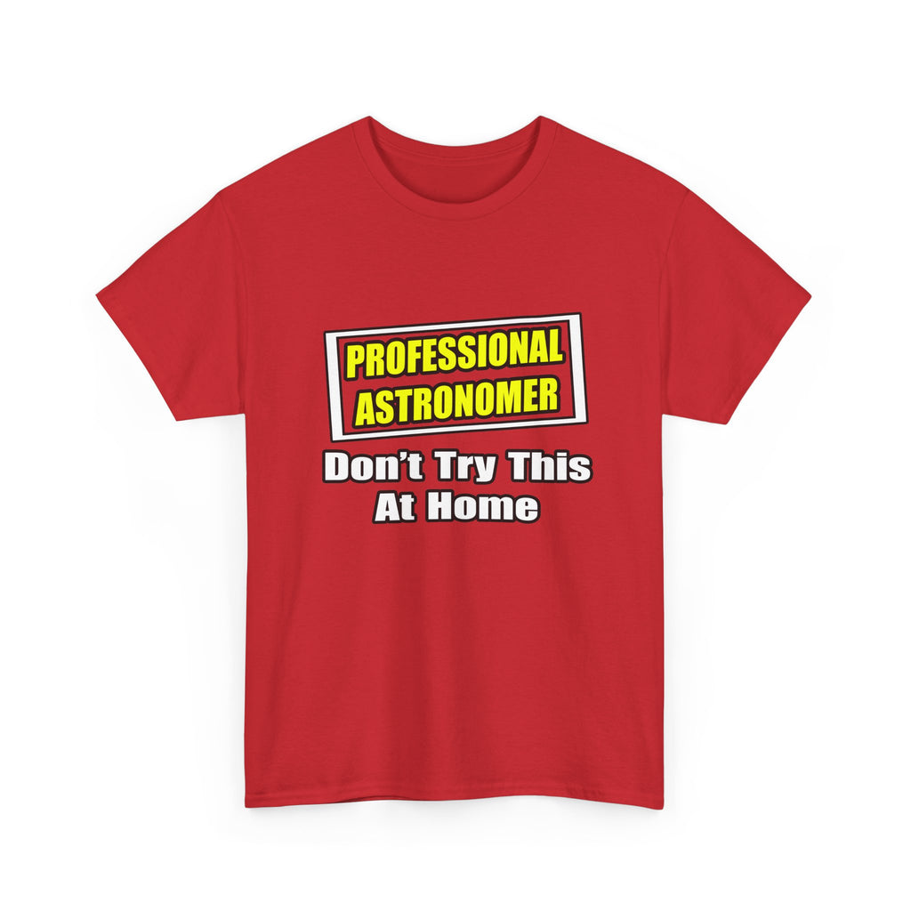 Professional Astronomer...Joke - Unisex Heavy Cotton Tee