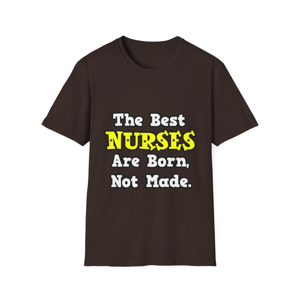The Best Nurses Are Born, Not Made - Unisex Softstyle T-Shirt