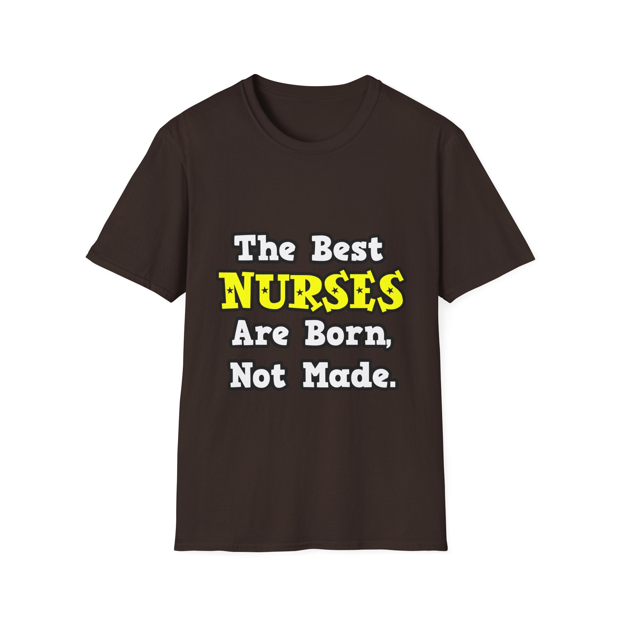 The Best Nurses Are Born, Not Made - Unisex Softstyle T-Shirt