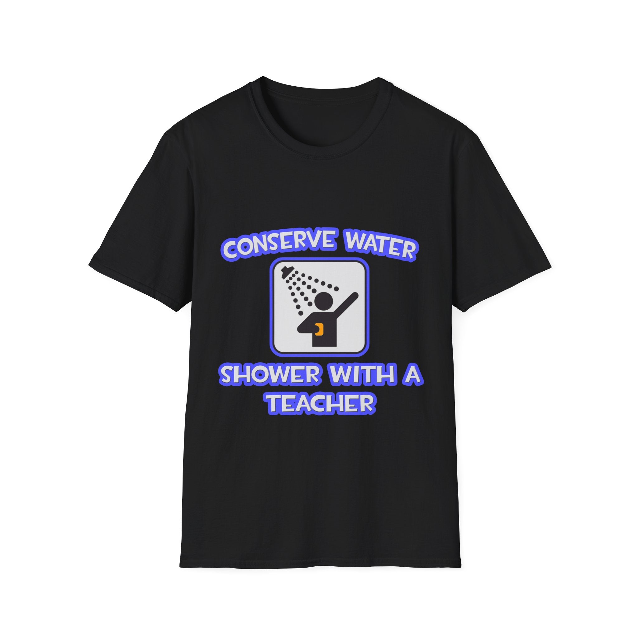 Conserve Water .. Shower With a Teacher - Unisex Softstyle T-Shirt