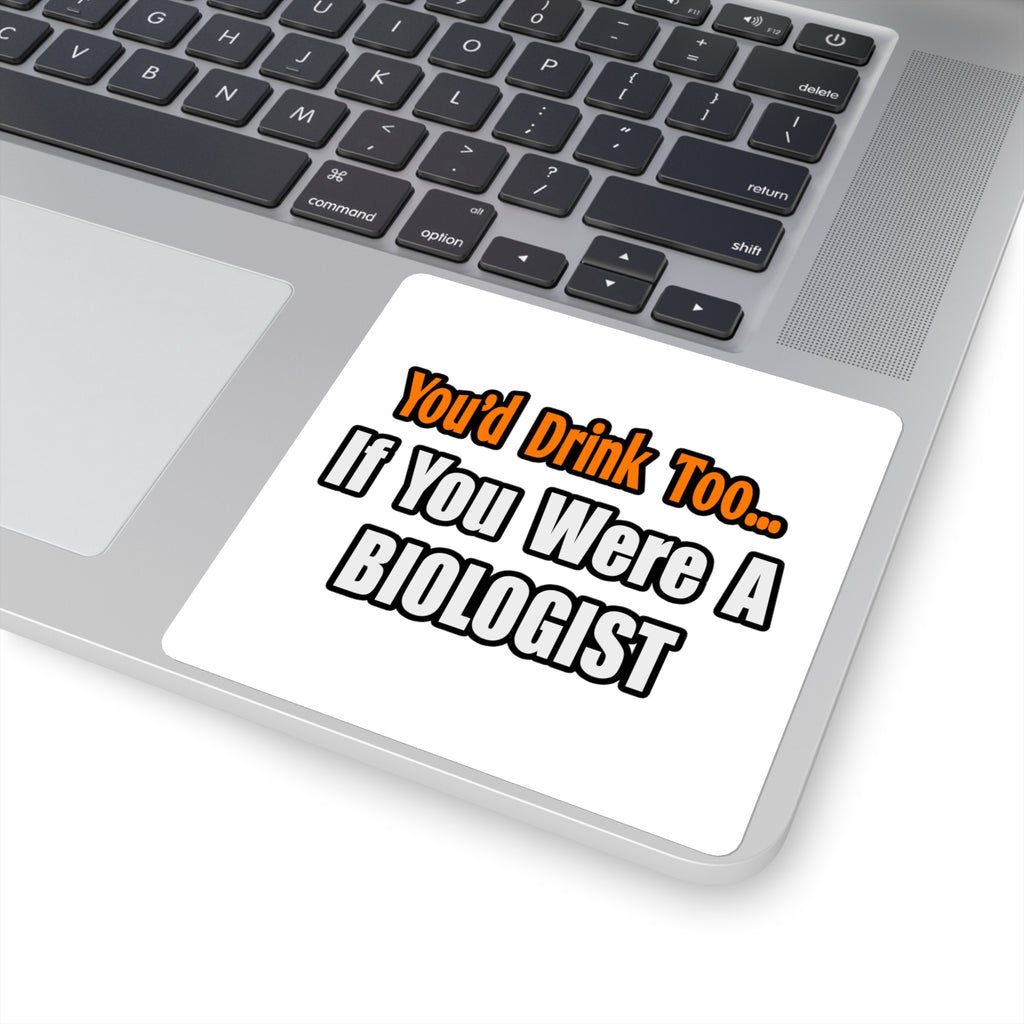 You'd Drink Too...Biologist - Square Stickers