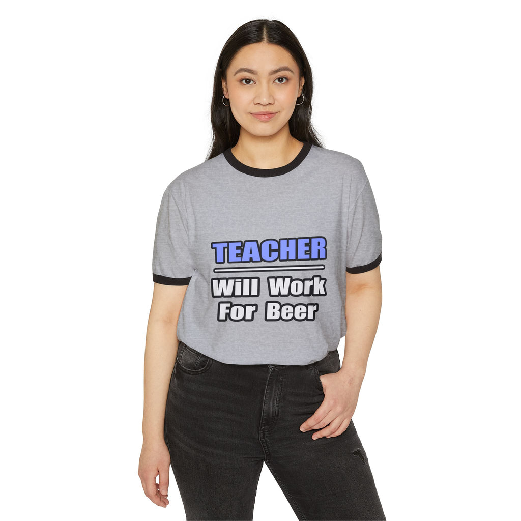 Teacher...Will Work For Beer - Unisex Cotton Ringer T-Shirt