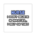 Nurse Square Sticker — "I Don’t Believe in Miracles... I Rely on Them"