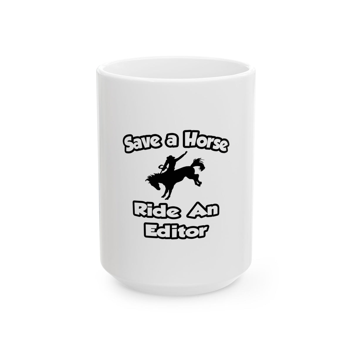 Save a Horse .. Ride an Editor - Ceramic Mug, (11oz, 15oz)