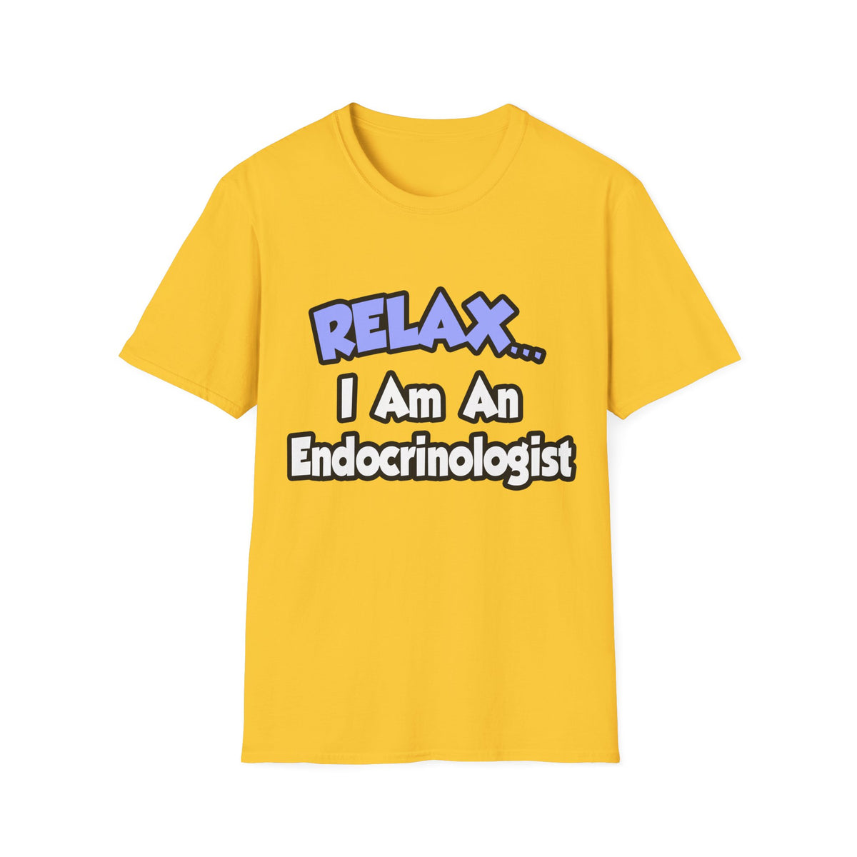Relax...I Am An Endocrinologist - Unisex Softstyle T-Shirt