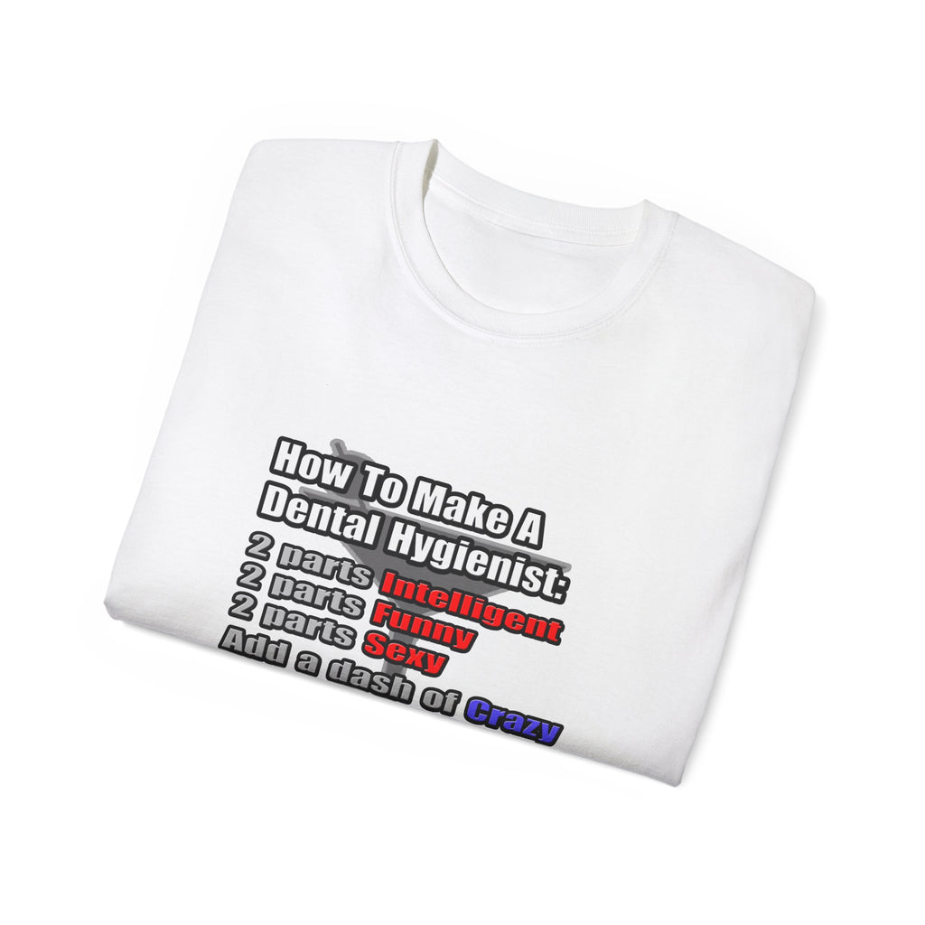 How To Make a Dental Hygienist - Unisex Ultra Cotton Tee