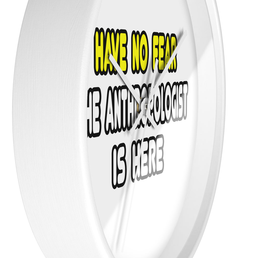 Have No Fear, The Anthropologist Is Here - Wall Clock