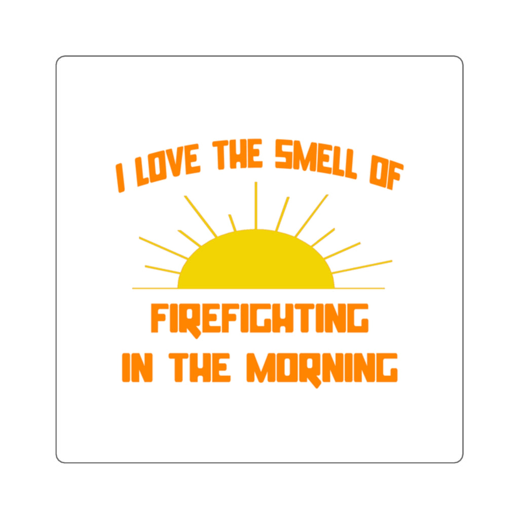 Smell of Firefighting in the Morning - Square Stickers