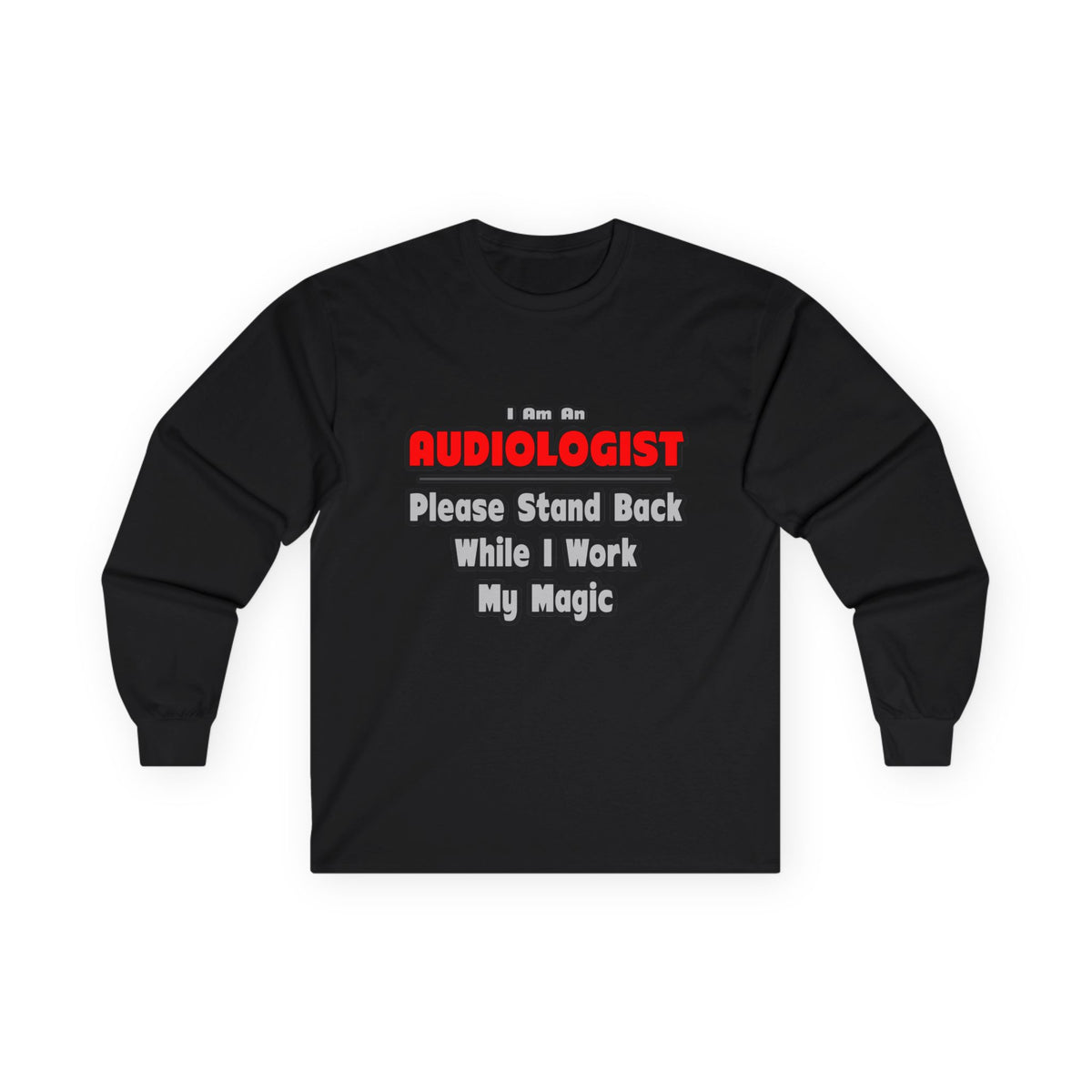Audiologist ... Stand Back ... Work My Magic - Unisex Ultra Cotton Long Sleeve Tee