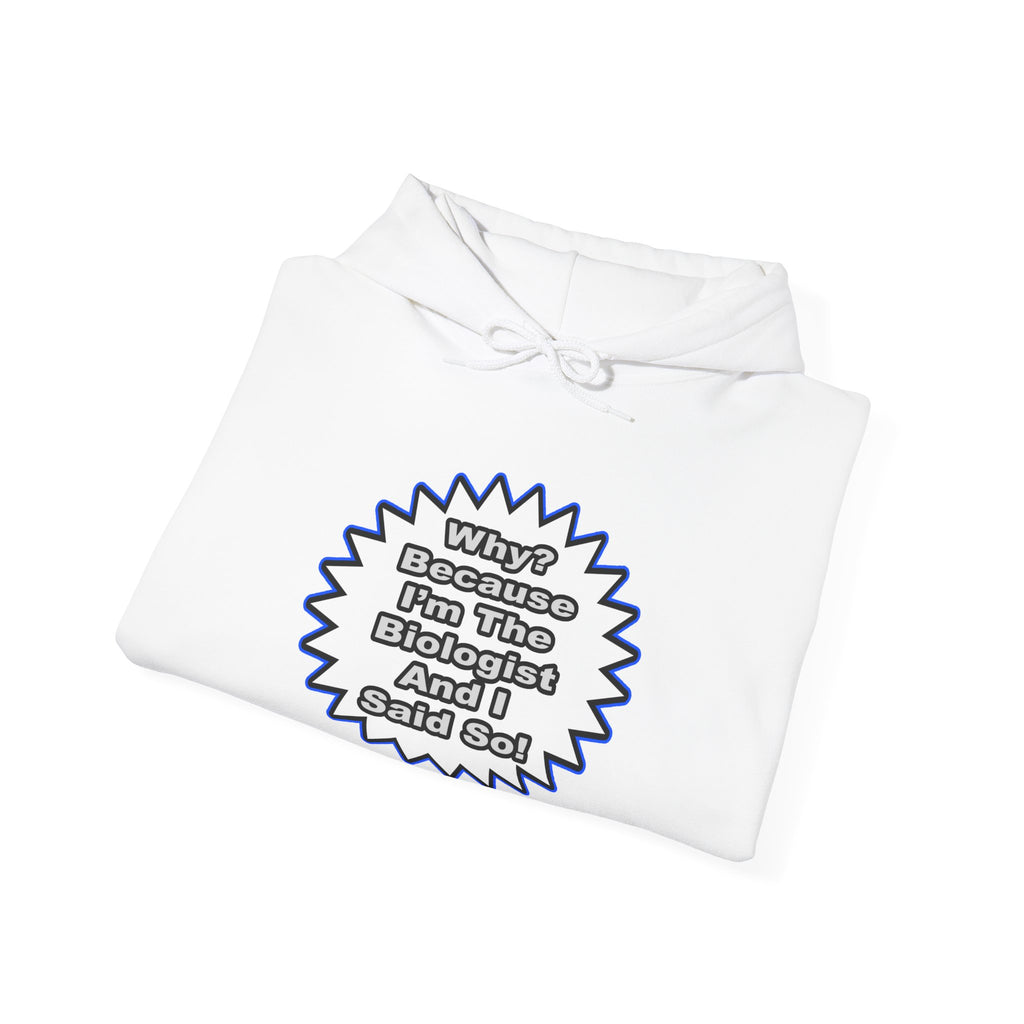 Biologist...Because I Said So - Unisex Heavy Blend™ Hooded Sweatshirt