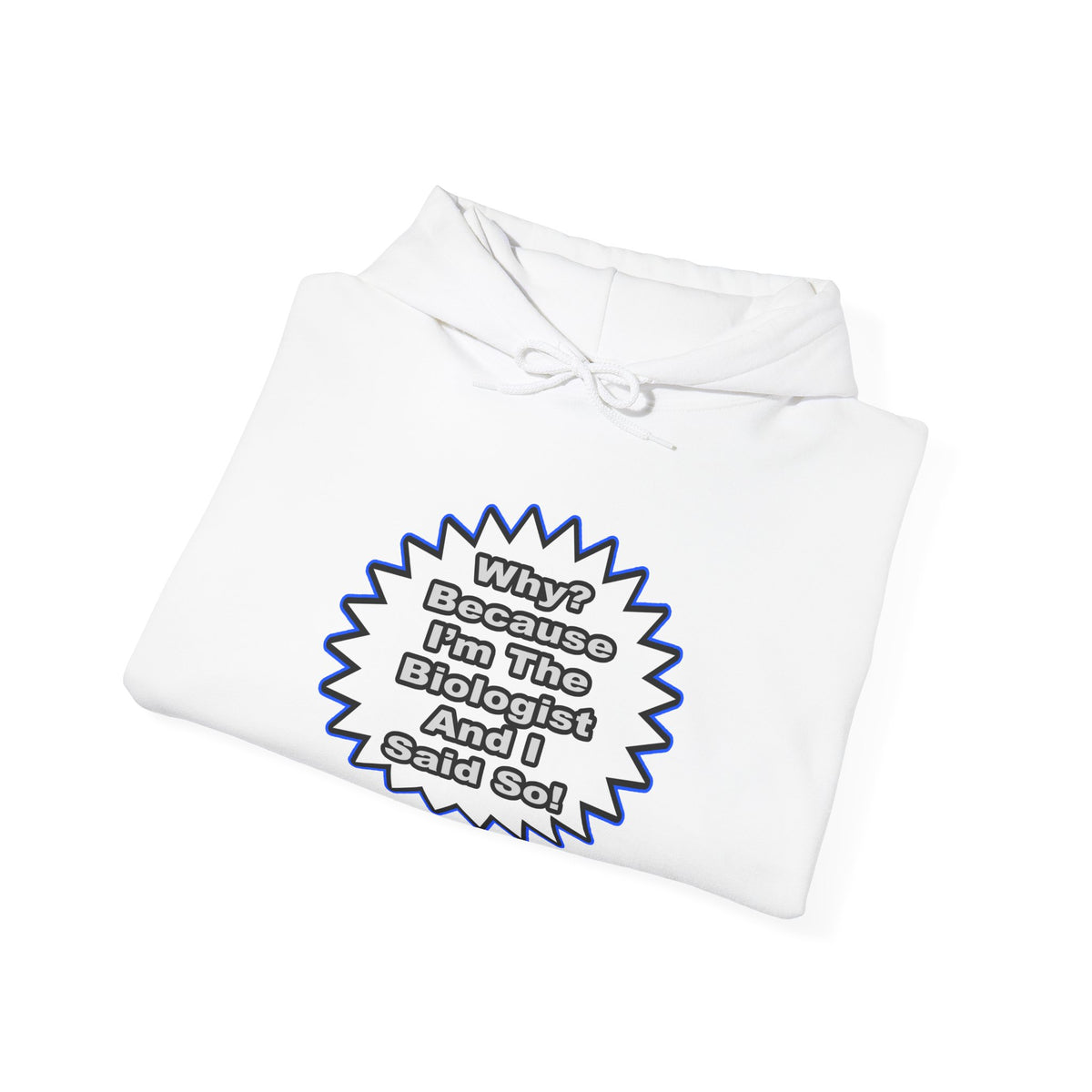 Biologist...Because I Said So - Unisex Heavy Blend™ Hooded Sweatshirt